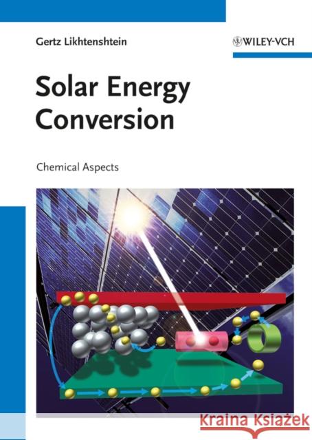 Solar Energy Conversion: Chemical Aspects Likhtenshtein, Gertz I. 9783527328741 Wiley-VCH Verlag GmbH - książka
