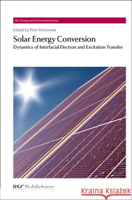 Solar Energy Conversion: Dynamics of Interfacial Electron and Excitation Transfer Piotrowiak, Piotr 9781849733878 Royal Society of Chemistry - książka