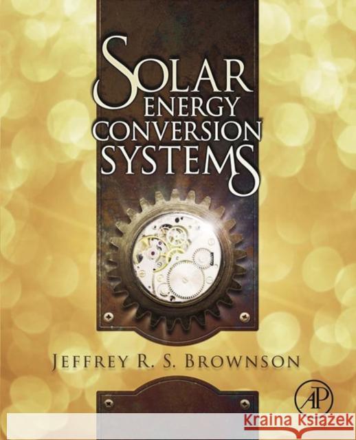 Solar Energy Conversion Systems Jeffrey Brownson 9780123970213  - książka