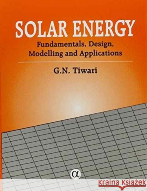 Solar Energy: Fundamentals, Design, Modelling and Applications G.N. Tiwari 9781842658390 Alpha Science International Ltd - książka