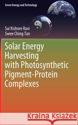 Solar Energy Harvesting with Photosynthetic Pigment-Protein Complexes Swee Ching Tan Sai Kishore Ravi 9789811563324 Springer - książka