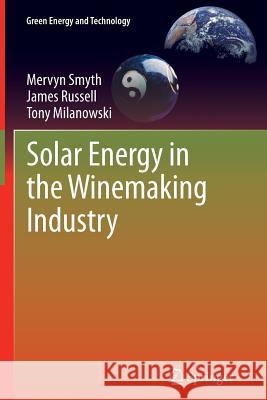 Solar Energy in the Winemaking Industry Mervyn Smyth James Russell Tony Milanowski 9781447126959 Springer - książka