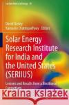 Solar Energy Research Institute for India and the United States (Seriius): Lessons and Results from a Binational Consortium David Ginley Kamanio Chattopadhyay 9783030331863 Springer