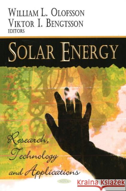 Solar Energy: Research Technology & Applications William L Olofsson, Viktor I Bengtsson 9781604567397 Nova Science Publishers Inc - książka