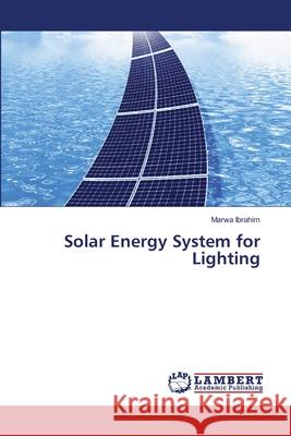 Solar Energy System for Lighting Marwa Ibrahim 9786209364976 LAP Lambert Academic Publishing - książka