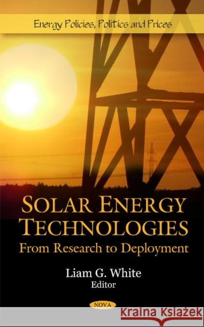 Solar Energy Technologies: From Research to Deployment Liam G White 9781607413233 Nova Science Publishers Inc - książka