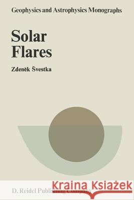 Solar Flares Zdenek Svestka 9789027706638 D. Reidel - książka