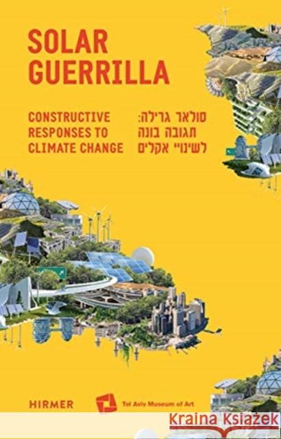 Solar Guerrilla: Constructive Responses to Climate Change Vinitsky, Maya 9783777433134 Hirmer Verlag GmbH - książka