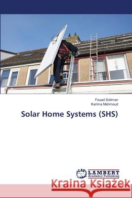 Solar Home Systems (SHS) Soliman, Fouad, Mahmoud, Karima 9786139447091 LAP Lambert Academic Publishing - książka