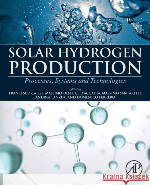 Solar Hydrogen Production: Processes, Systems and Technologies Francesco Calise Massimo Dentic Massimo Santarelli 9780128148532 Academic Press - książka