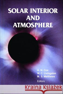 Solar Interior and Atmosphere Arthur N. Cox 9780816512294 University of Arizona Press - książka
