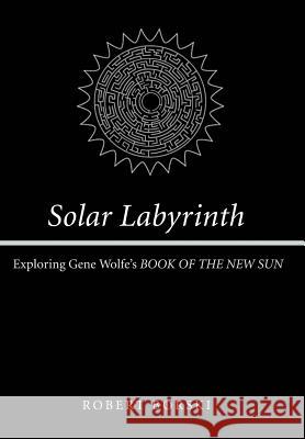 Solar Labyrinth: Exploring Gene Wolfe's Book of the New Sun Borski, Robert 9780595663996 iUniverse - książka