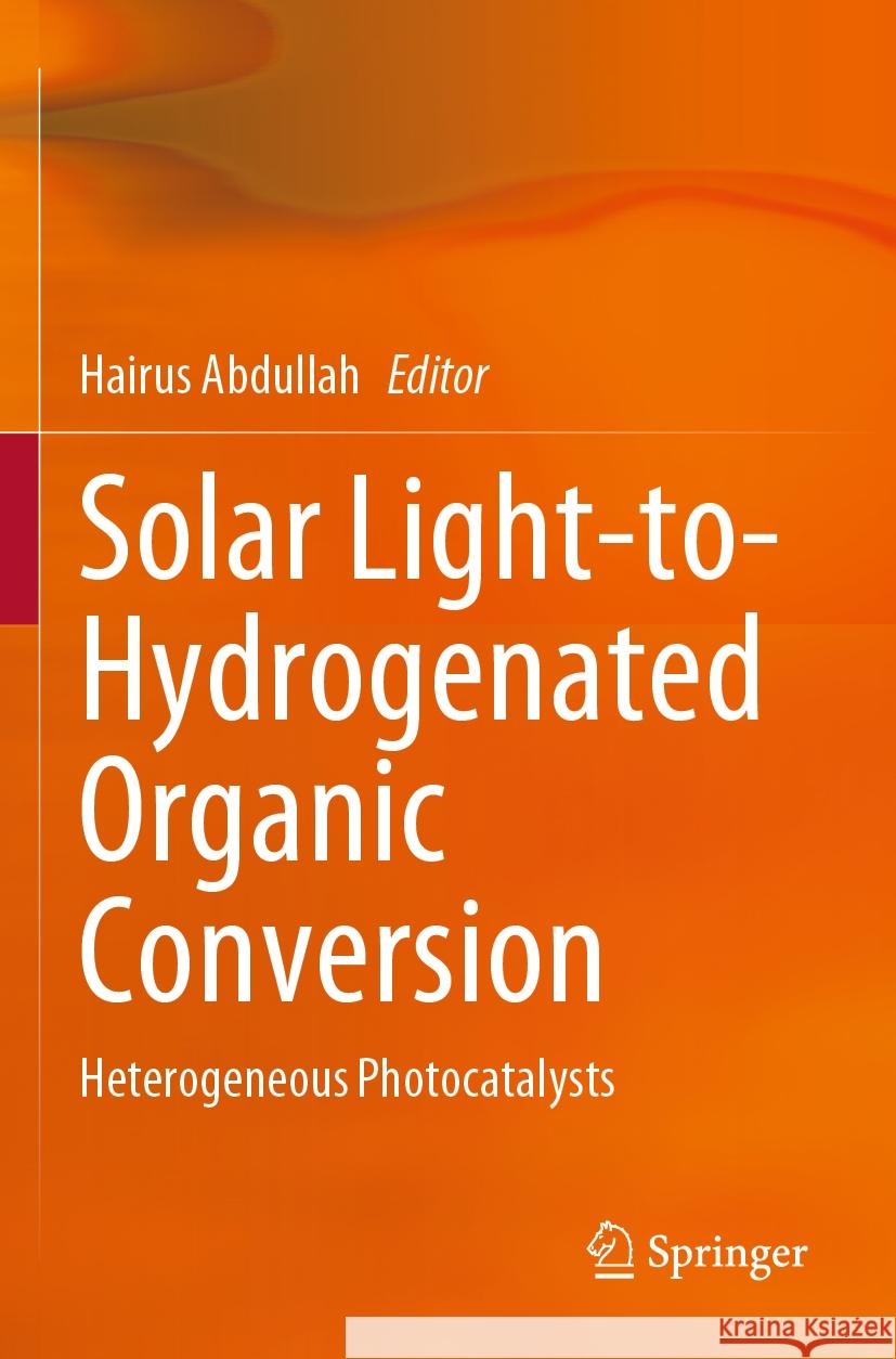 Solar Light-to-Hydrogenated Organic Conversion  9789819981168 Springer Nature Singapore - książka