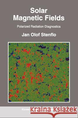 Solar Magnetic Fields: Polarized Radiation Diagnostics Stenflo, Jan Olof 9789048143870 Not Avail - książka