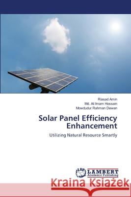 Solar Panel Efficiency Enhancement Riasad Amin MD Ali Imam Hossain Mowdudur Rahman Dewan 9783659112867 LAP Lambert Academic Publishing - książka