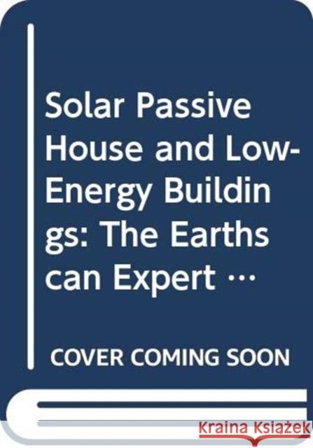 Solar Passive House and Low-Energy Buildings: The Earthscan Expert Guide to Design and Construction Steff Bell, Ingo Theoboldt (Passive House consultant and certifier, Sweden), Frank Jackson 9780415835817 Taylor & Francis Ltd - książka