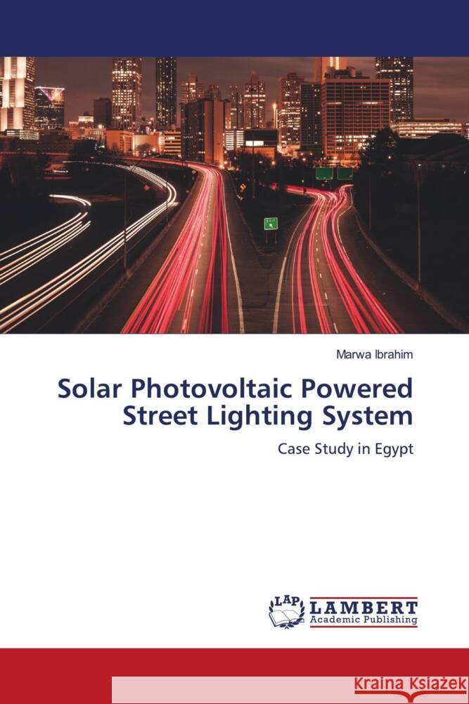 Solar Photovoltaic Powered Street Lighting System Ibrahim, Marwa 9786204743585 LAP Lambert Academic Publishing - książka