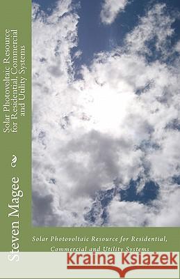 Solar Photovoltaic Resource for Residential, Commercial and Utility Systems Steven Magee 9781452819334 Createspace - książka