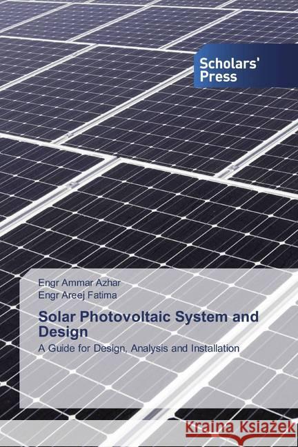 Solar Photovoltaic System and Design : A Guide for Design, Analysis and Installation Ammar Azhar, Engr; Areej Fatima, Engr 9786202318860 Scholar's Press - książka