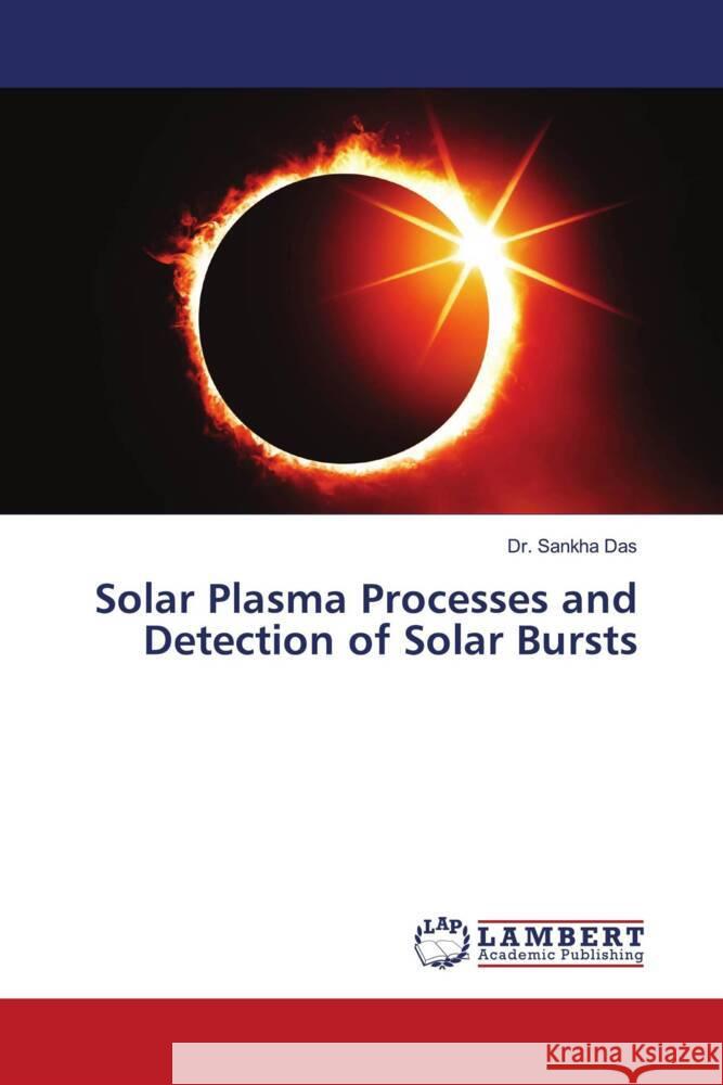 Solar Plasma Processes and Detection of Solar Bursts Das, Dr. Sankha 9786205497739 LAP Lambert Academic Publishing - książka