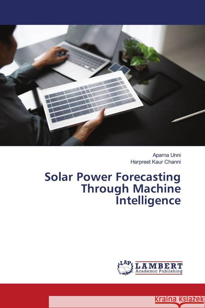 Solar Power Forecasting Through Machine Intelligence Unni, Aparna, Channi, Harpreet Kaur 9786208222482 LAP Lambert Academic Publishing - książka