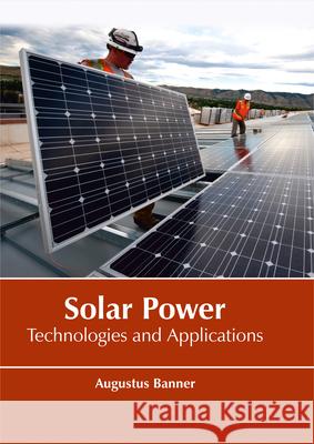 Solar Power: Technologies and Applications Augustus Banner 9781635492644 Larsen and Keller Education - książka