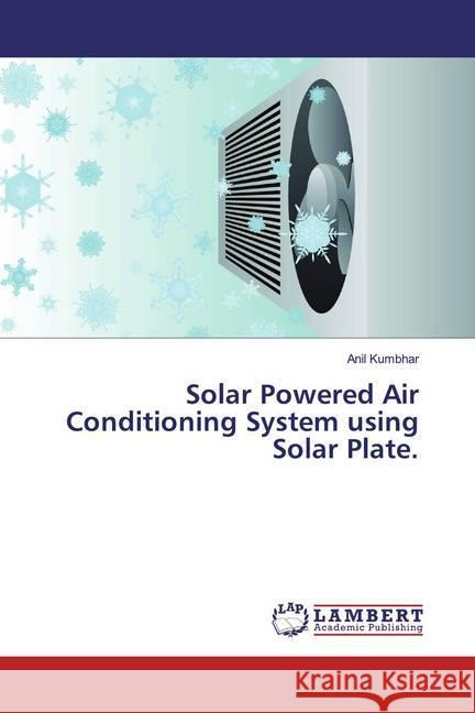 Solar Powered Air Conditioning System using Solar Plate. Kumbhar, Anil 9786200080042 LAP Lambert Academic Publishing - książka