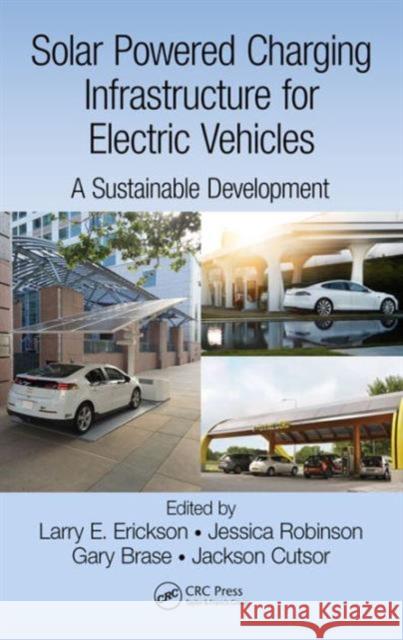 Solar Powered Charging Infrastructure for Electric Vehicles: A Sustainable Development Larry E. Erickson 9781498731560 CRC Press - książka