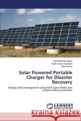 Solar Powered Portable Charger for Disaster Recovery Abu Bakar Rashidah                       Gunawan Teddy Surya                      Kartiwi Mira 9783659480935 LAP Lambert Academic Publishing - książka