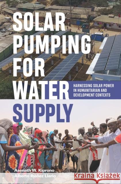 Solar Pumping for Water Supply: Harnessing Solar Power in Humanitarian and Development Contexts Ibáñez Llario, Alberto 9781788530354 Practical Action Publishing - książka