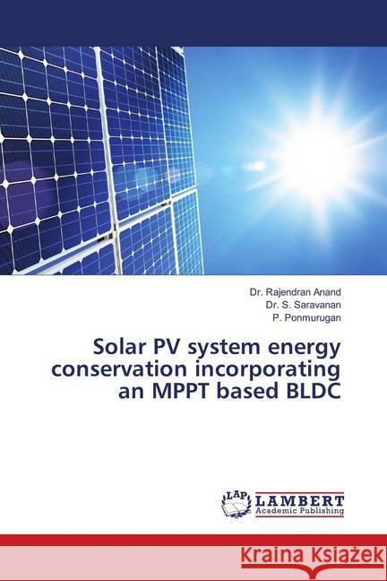 Solar PV system energy conservation incorporating an MPPT based BLDC Anand, Dr. Rajendran; Saravanan, Dr. S.; Ponmurugan, P. 9786139829408 LAP Lambert Academic Publishing - książka