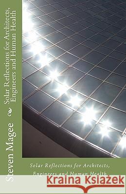 Solar Reflections for Architects, Engineers and Human Health Steven Magee 9781453634387 Createspace - książka