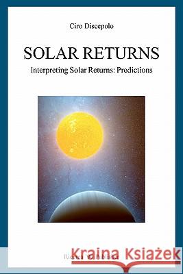 Solar Returns: Interpreting Solar Returns: Predictions Ciro Discepolo 9781463656584 Createspace - książka