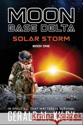 Solar Storm: Moon Base Delta Gerald M Kilby   9798370167232 Independently Published - książka