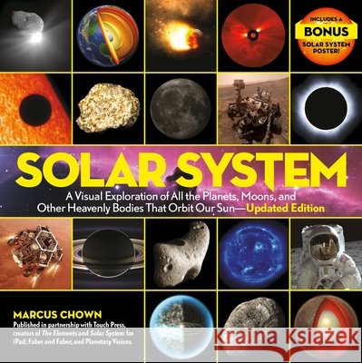 Solar System: A Visual Exploration of All the Planets, Moons, and Other Heavenly Bodies That Orbit Our Sun--Updated Edition Marcus Chown 9780762480739 Black Dog & Leventhal Publishers - książka