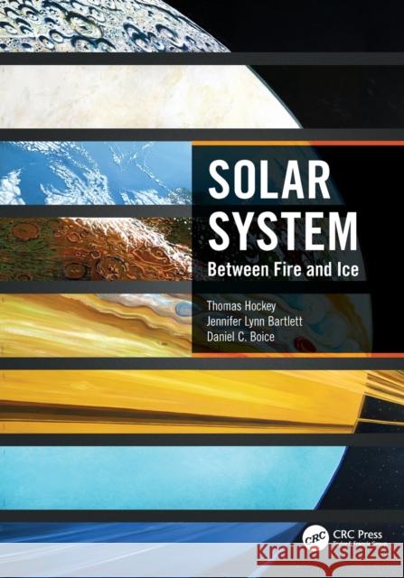 Solar System: Between Fire and Ice Thomas Hockey Jennifer Lynn Bartlett Daniel C. Boice 9780367768690 CRC Press - książka