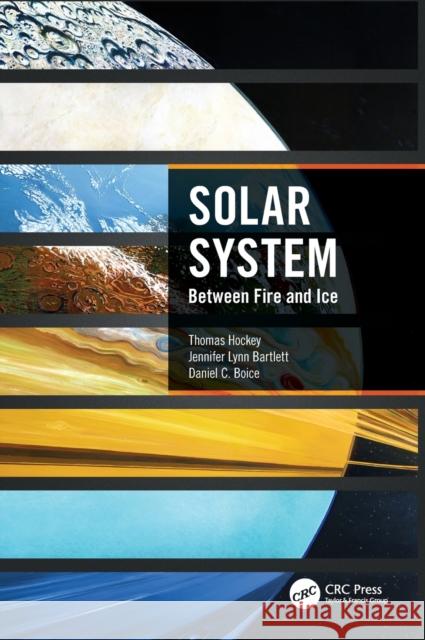 Solar System: Between Fire and Ice Thomas Hockey Jennifer Lynn Bartlett Daniel C. Boice 9781032054377 CRC Press - książka