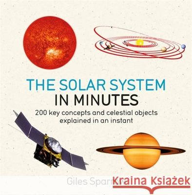 Solar System in Minutes: 200 Key Concepts and Celestial Objects Explained in an Instant Sparrow, Giles 9781786485854 Quercus Publishing - książka