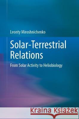 Solar-Terrestrial Relations: From Solar Activity to Heliobiology Leonty Miroshnichenko 9783031225475 Springer - książka