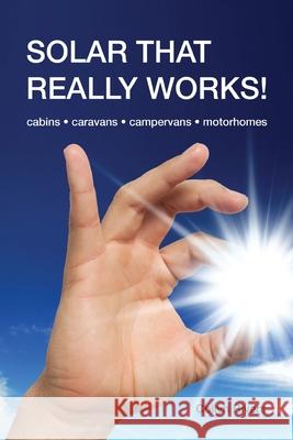 Solar That Really Works!: cabins - caravans - campervans - motorhomes Collyn Rivers 9780648319030 RV Books - książka