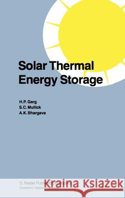 Solar Thermal Energy Storage H. P. Garg S. C. Mullick A. K. Bhargava 9789027719300 Springer - książka