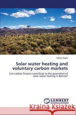 Solar water heating and voluntary carbon markets Hayek Niklas 9783846546512 LAP Lambert Academic Publishing - książka