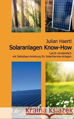 Solaranlagen Know-How: Leicht verständlich mit Selbstbau-Anleitung für Solarthermie-Anlagen Haertl, Julian 9783744816656 Books on Demand - książka