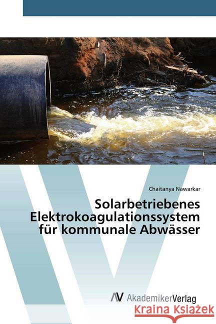 Solarbetriebenes Elektrokoagulationssystem für kommunale Abwässer Nawarkar, Chaitanya 9786200659729 AV Akademikerverlag - książka