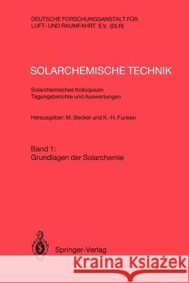 Solarchemische Technik Solarchemisches Kolloquium 12. und 13. Juni 1989 in Köln-Porz Tagungsberichte und Auswertungen: Band 1: Grundlagen der Solarchemie Manfred Becker, Karl-Heinz Funken 9783540513360 Springer-Verlag Berlin and Heidelberg GmbH &  - książka