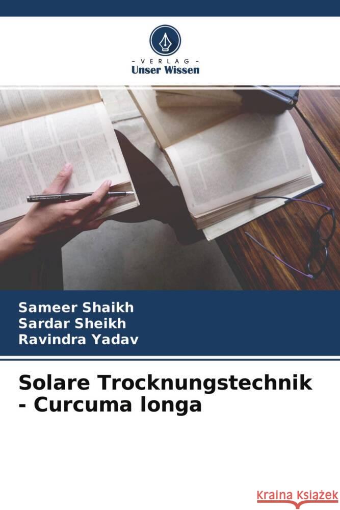 Solare Trocknungstechnik - Curcuma longa Shaikh, Sameer, Sheikh, Sardar, Yadav, Ravindra 9786204520551 Verlag Unser Wissen - książka