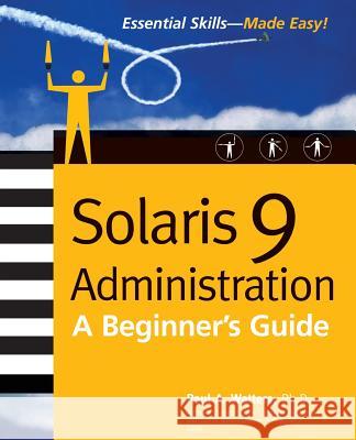 Solaris 9 Administration: A Beginner's Guide Watters, Paul 9780072223170 McGraw-Hill/Osborne Media - książka