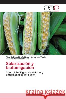 Solarización y biofumigación Lira-Saldivar, Ricardo Hugo 9783659065637 Editorial Academica Espanola - książka