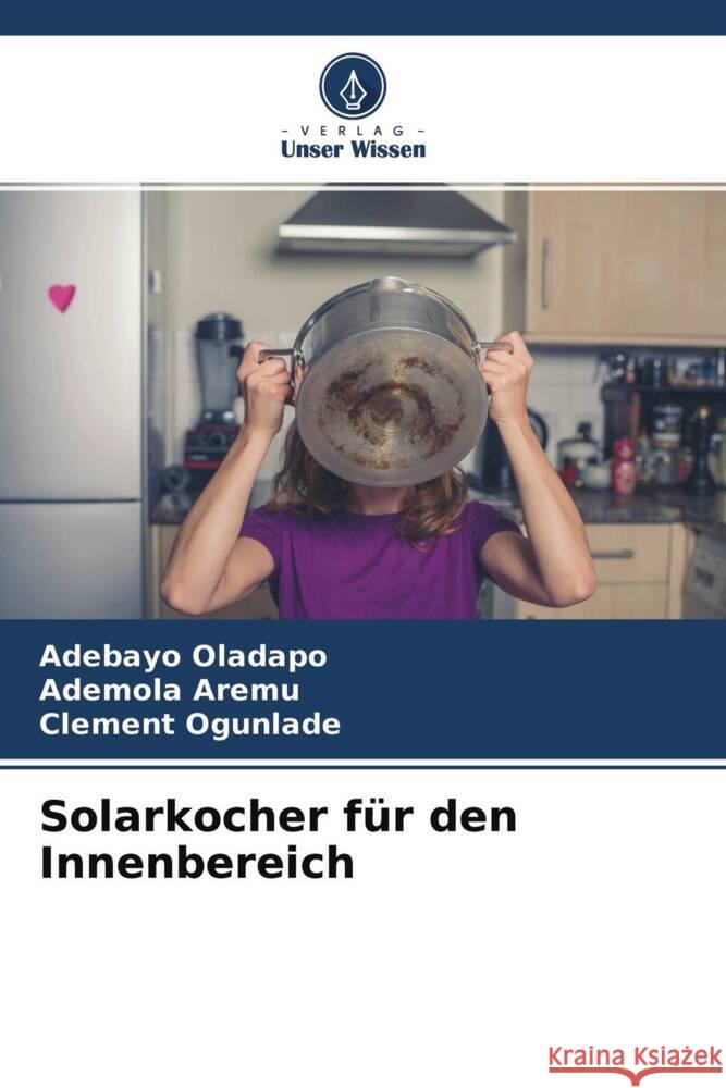 Solarkocher für den Innenbereich Oladapo, Adebayo, Aremu, Ademola, Ogunlade, Clement 9786204705064 Verlag Unser Wissen - książka
