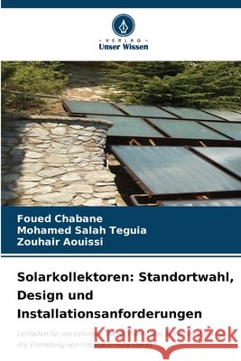 Solarkollektoren: Standortwahl, Design und Installationsanforderungen Chabane, Foued, Teguia, Mohamed Salah, Aouissi, Zouhair 9786209772702 Verlag Unser Wissen - książka